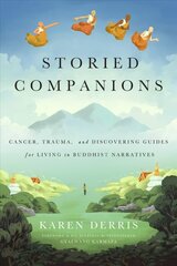 Storied Companions: Cancer, Trauma, and Discovering Guides for Living in Buddhist Narratives cena un informācija | Garīgā literatūra | 220.lv