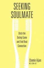 Seeking Soulmate: Ditch the Dating Game and Find Real Connection cena un informācija | Pašpalīdzības grāmatas | 220.lv