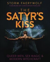 Satyr's Kiss: Queer Men, Sex Magic & Modern Witchcraft cena un informācija | Pašpalīdzības grāmatas | 220.lv