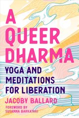 Queer Dharma: Buddhist-Informed Meditations, Yoga Sequences, and Tools for Liberation цена и информация | Самоучители | 220.lv