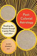 Postcolonial Astrology: A Radical Genealogy of the Planets цена и информация | Самоучители | 220.lv