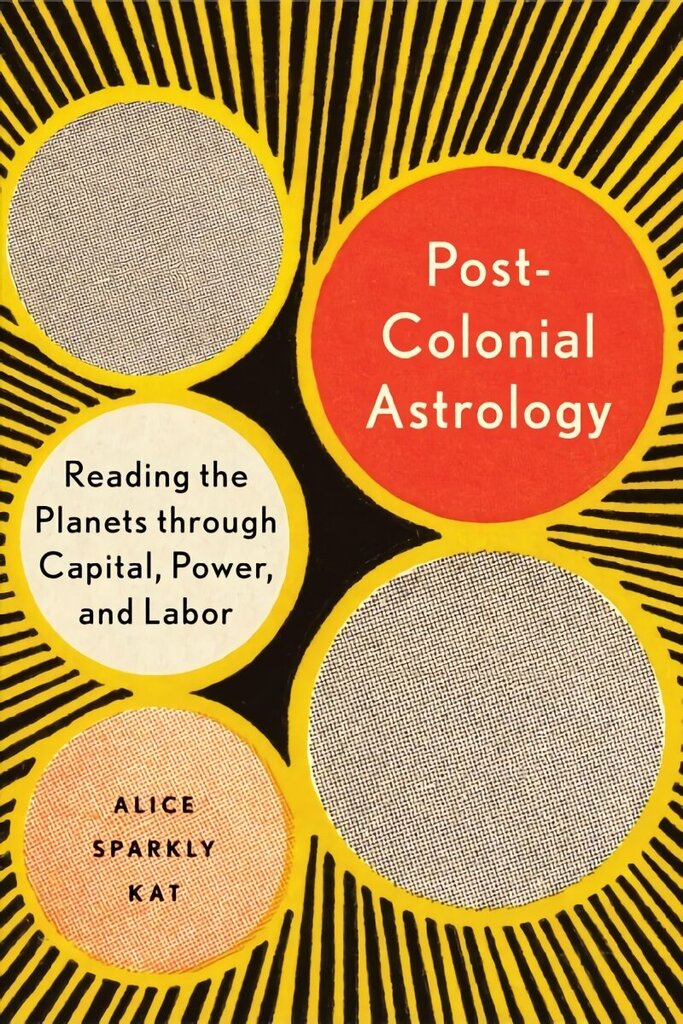 Postcolonial Astrology: A Radical Genealogy of the Planets cena un informācija | Pašpalīdzības grāmatas | 220.lv