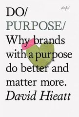 Do Purpose: Why Brands with A Purpose Do Better and Matter More цена и информация | Книги по экономике | 220.lv