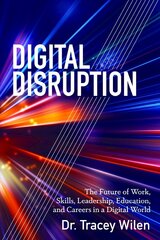 Digital Disruption: The Future of Work, Skills, Leadership, Education, and Careers in a Digital   World New edition цена и информация | Книги по экономике | 220.lv