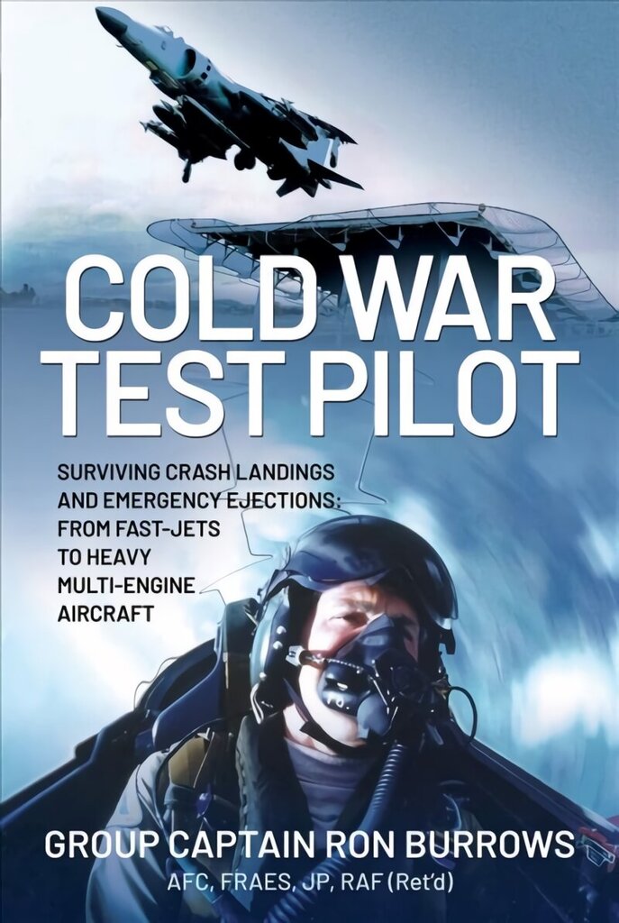 Cold War Test Pilot: Surviving Crash Landings and Emergency Ejections: From Fast-jets to Heavy Multi-Engine Aircraft cena un informācija | Sociālo zinātņu grāmatas | 220.lv