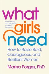 What Girls Need: How to Raise Bold, Courageous, and Resilient Women cena un informācija | Pašpalīdzības grāmatas | 220.lv