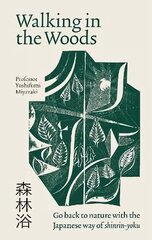 Walking in the Woods: Go back to nature with the Japanese way of shinrin-yoku cena un informācija | Pašpalīdzības grāmatas | 220.lv