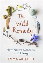 Wild Remedy: How Nature Mends Us - A Diary цена и информация | Самоучители | 220.lv