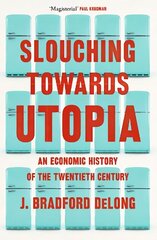 Slouching Towards Utopia: An Economic History of the Twentieth Century цена и информация | Книги по экономике | 220.lv