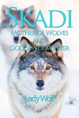 Skadi: Mother of Wolves and Goddess of Winter цена и информация | Самоучители | 220.lv