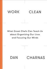 Work Clean: The Life-Changing Power of Mise-En-Place to Organize Your Life, Work and Mind cena un informācija | Pašpalīdzības grāmatas | 220.lv