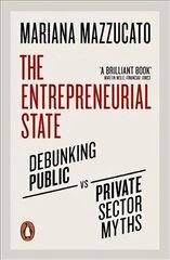 Entrepreneurial State: Debunking Public vs. Private Sector Myths cena un informācija | Ekonomikas grāmatas | 220.lv