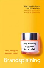 Brandsplaining: Why Marketing is (Still) Sexist and How to Fix It cena un informācija | Ekonomikas grāmatas | 220.lv