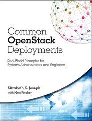 Common OpenStack Deployments: Real-World Examples for Systems Administrators and Engineers cena un informācija | Ekonomikas grāmatas | 220.lv