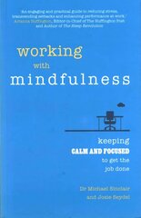 Working with Mindfulness: Keeping calm and focused to get the job done cena un informācija | Pašpalīdzības grāmatas | 220.lv