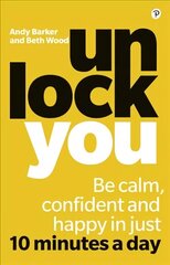 Unlock You: Be calm, confident and happy in just 10 minutes a day cena un informācija | Pašpalīdzības grāmatas | 220.lv