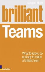 Brilliant Teams: What to Know, Do and Say to Make a Brilliant Team 2nd edition cena un informācija | Ekonomikas grāmatas | 220.lv