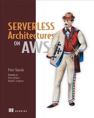 Serverless Architectures on AWS: With Examples Using AWS Lambda цена и информация | Книги по экономике | 220.lv