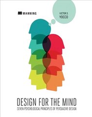 Design for the Mind:Seven Psychological Principles of Persuasive Design: Seven Psychological Principles of Persuasive Design cena un informācija | Ekonomikas grāmatas | 220.lv
