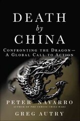 Death by China: Confronting the Dragon - A Global Call to Action цена и информация | Книги по экономике | 220.lv