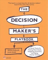 Decision Maker's Playbook, The: 12 Tactics For Thinking Clearly, Navigating Uncertainty And Making Smarter Choices New edition cena un informācija | Ekonomikas grāmatas | 220.lv