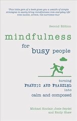 Mindfulness for Busy People: Turning frantic and frazzled into calm and composed 2nd edition cena un informācija | Pašpalīdzības grāmatas | 220.lv