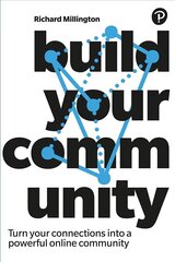 Build Your Community: Turn your connections into a powerful online community cena un informācija | Ekonomikas grāmatas | 220.lv