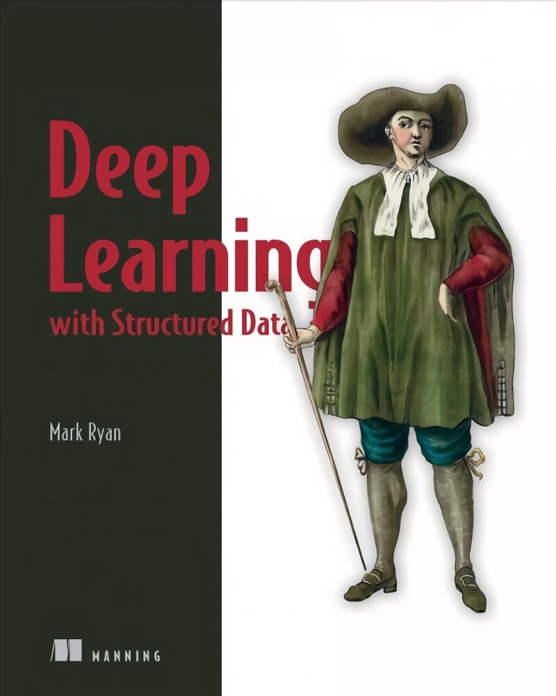 Deep Learning with Structured Data cena un informācija | Ekonomikas grāmatas | 220.lv