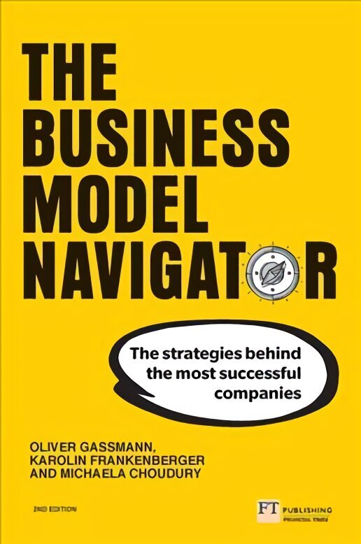 Business Model Navigator, The: The strategies behind the most successful companies 2nd edition cena un informācija | Ekonomikas grāmatas | 220.lv