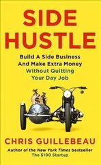 Side Hustle: Build a Side Business and Make Extra Money - Without Quitting Your Day Job цена и информация | Самоучители | 220.lv