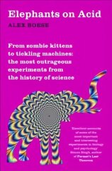 Elephants on Acid: From zombie kittens to tickling machines: the most outrageous experiments from the history of science New Edition cena un informācija | Ekonomikas grāmatas | 220.lv