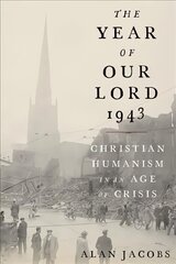 Year of Our Lord 1943: Christian Humanism in an Age of Crisis цена и информация | Духовная литература | 220.lv