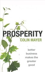 Prosperity: Better Business Makes the Greater Good 1 cena un informācija | Ekonomikas grāmatas | 220.lv