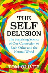 Self Delusion: The Surprising Science of Our Connection to Each Other and the Natural World цена и информация | Книги по экономике | 220.lv