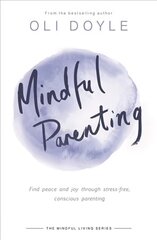 Mindful Parenting: Find peace and joy through stress-free, conscious parenting cena un informācija | Pašpalīdzības grāmatas | 220.lv