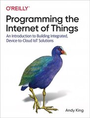 Programming the Internet of Things: An Introduction to Building Integrated, Device-to-Cloud IoT Solutions cena un informācija | Ekonomikas grāmatas | 220.lv