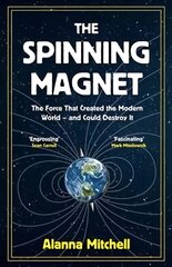 Spinning Magnet: The Force That Created the Modern World - and Could Destroy It цена и информация | Книги по экономике | 220.lv