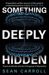 Something Deeply Hidden: Quantum Worlds and the Emergence of Spacetime cena un informācija | Ekonomikas grāmatas | 220.lv