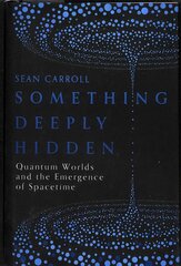 Something Deeply Hidden: Quantum Worlds and the Emergence of Spacetime cena un informācija | Ekonomikas grāmatas | 220.lv