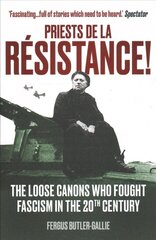 Priests de la Resistance!: The loose canons who fought Fascism in the twentieth century цена и информация | Духовная литература | 220.lv