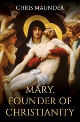 Mary, Founder of Christianity цена и информация | Духовная литература | 220.lv