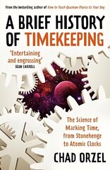 Brief History of Timekeeping: The Science of Marking Time, from Stonehenge to Atomic Clocks cena un informācija | Ekonomikas grāmatas | 220.lv