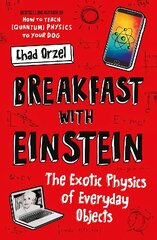 Breakfast with Einstein: The Exotic Physics of Everyday Objects cena un informācija | Ekonomikas grāmatas | 220.lv