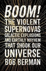 Boom!: The Violent Supernovas, Galactic Explosions, and Earthly Mayhem that Shook our Universe cena un informācija | Ekonomikas grāmatas | 220.lv