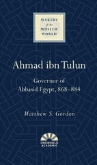 Ahmad ibn Tulun: Governor of Abbasid Egypt, 868-884 cena un informācija | Vēstures grāmatas | 220.lv