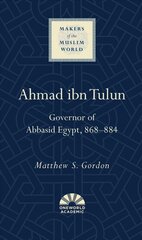 Ahmad ibn Tulun: Governor of Abbasid Egypt, 868-884 цена и информация | Исторические книги | 220.lv