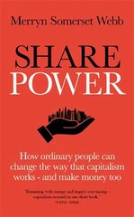 Share Power: How ordinary people can change the way that capitalism works - and make money too cena un informācija | Pašpalīdzības grāmatas | 220.lv