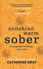 Sunshine Warm Sober: The unexpected joy of being sober - forever cena un informācija | Pašpalīdzības grāmatas | 220.lv