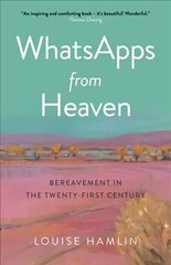 WhatsApps from Heaven - Bereavement in the Twenty-first Century cena un informācija | Pašpalīdzības grāmatas | 220.lv