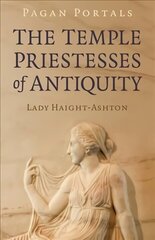 Pagan Portals - The Temple Priestesses of Antiquity cena un informācija | Garīgā literatūra | 220.lv